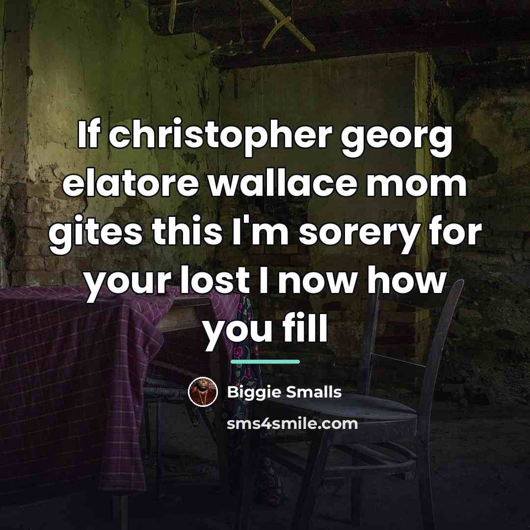 “If christopher georg elatore wallace mom gites this I'm sorery…” quote by Biggie Smalls