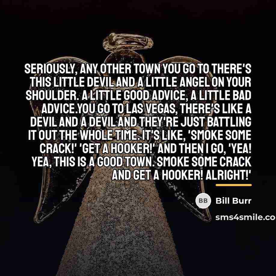 “Seriously, any other town you go to there's this little…” quote by Bill Burr