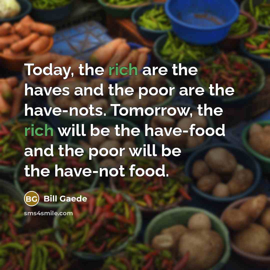 “Today, the rich are the haves and the poor are…” quote by Bill Gaede