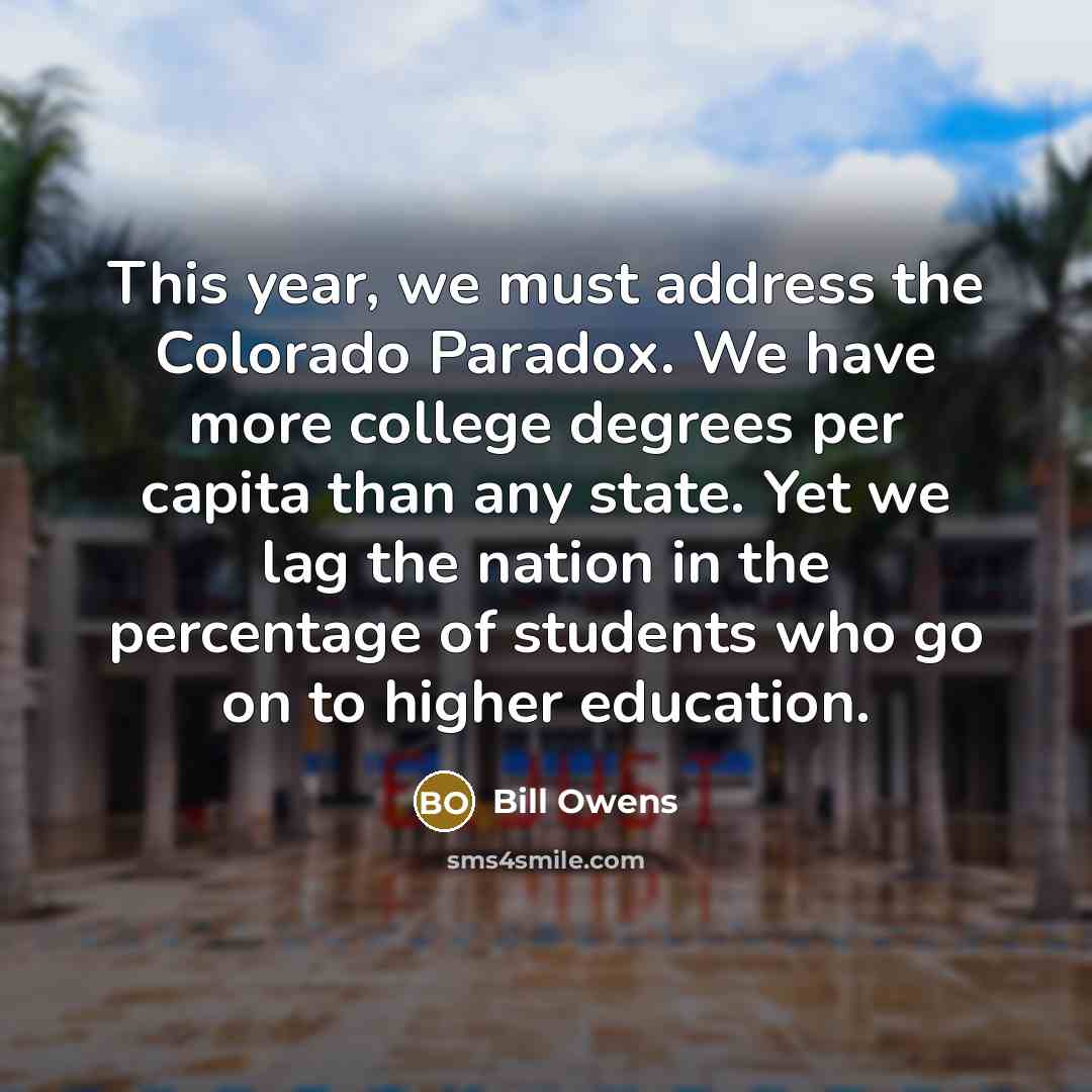 “This year, we must address the Colorado Paradox. We have…” quote by Bill Owens
