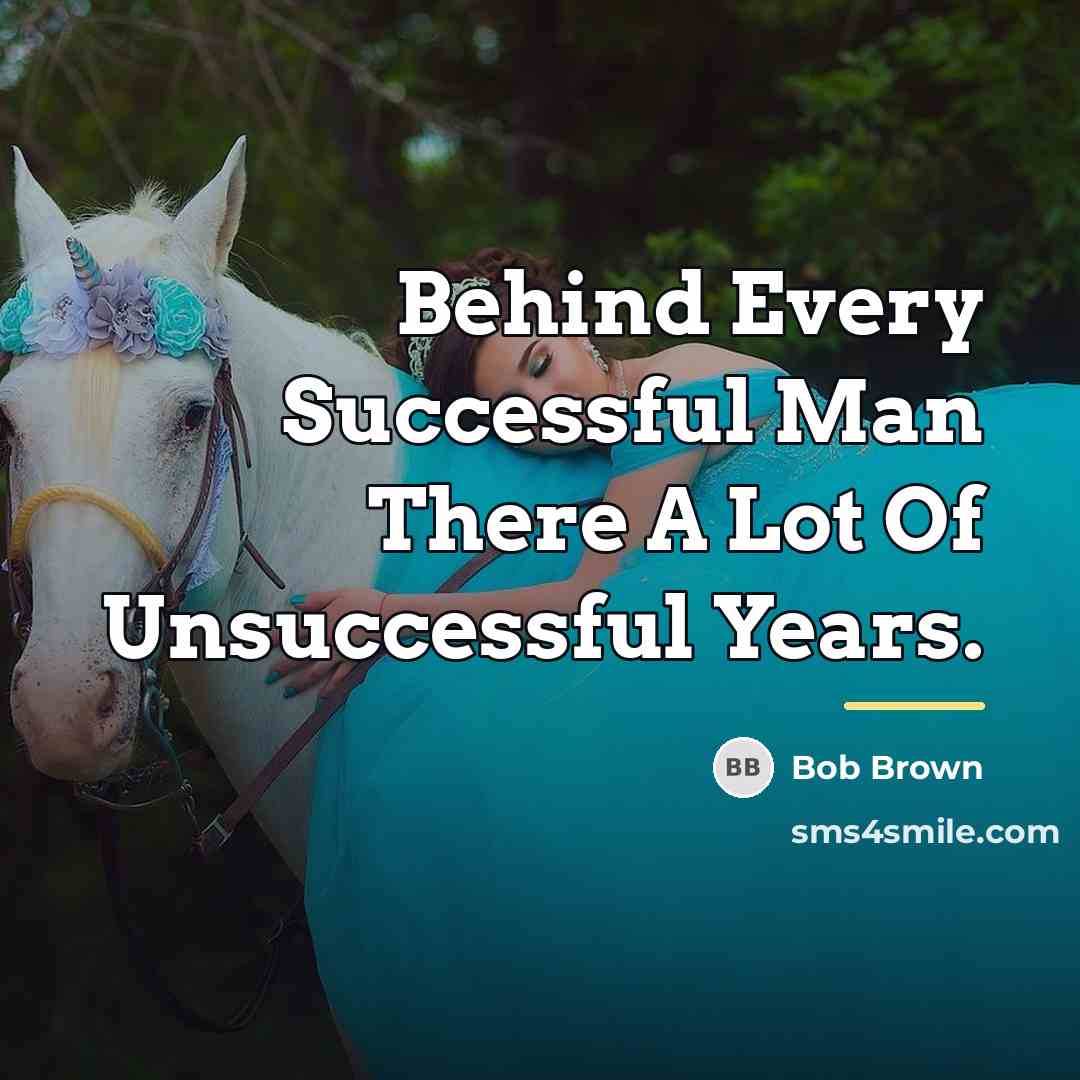 “Behind Every Successful Man There A Lot Of Unsuccessful Years.…” quote by Bob Brown