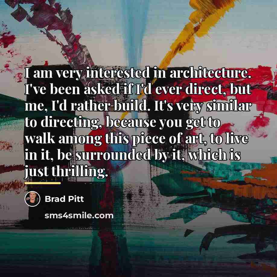 “I am very interested in architecture. I've been asked if…” quote by Brad Pitt