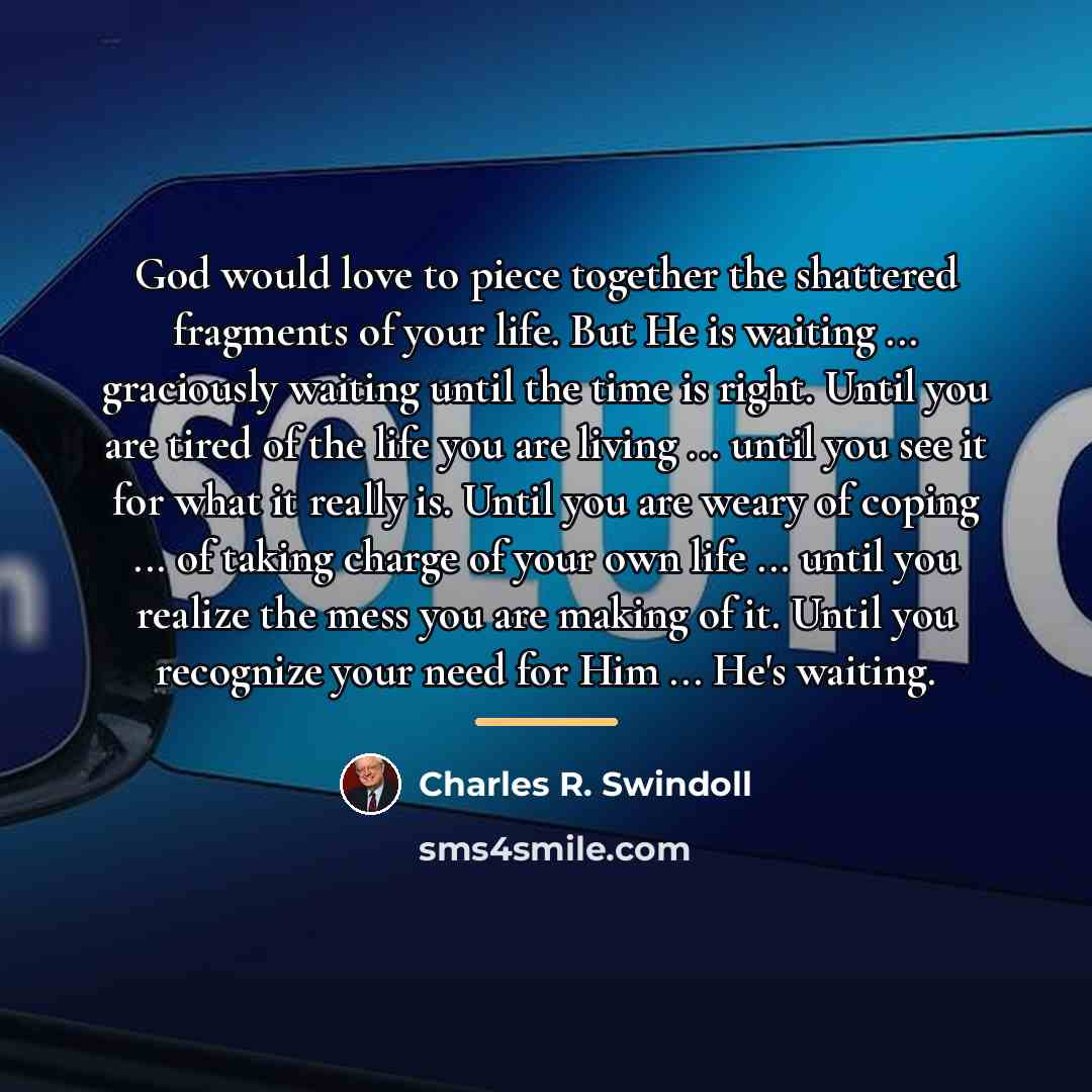 “God would love to piece together the shattered fragments of…” quote by Charles R. Swindoll