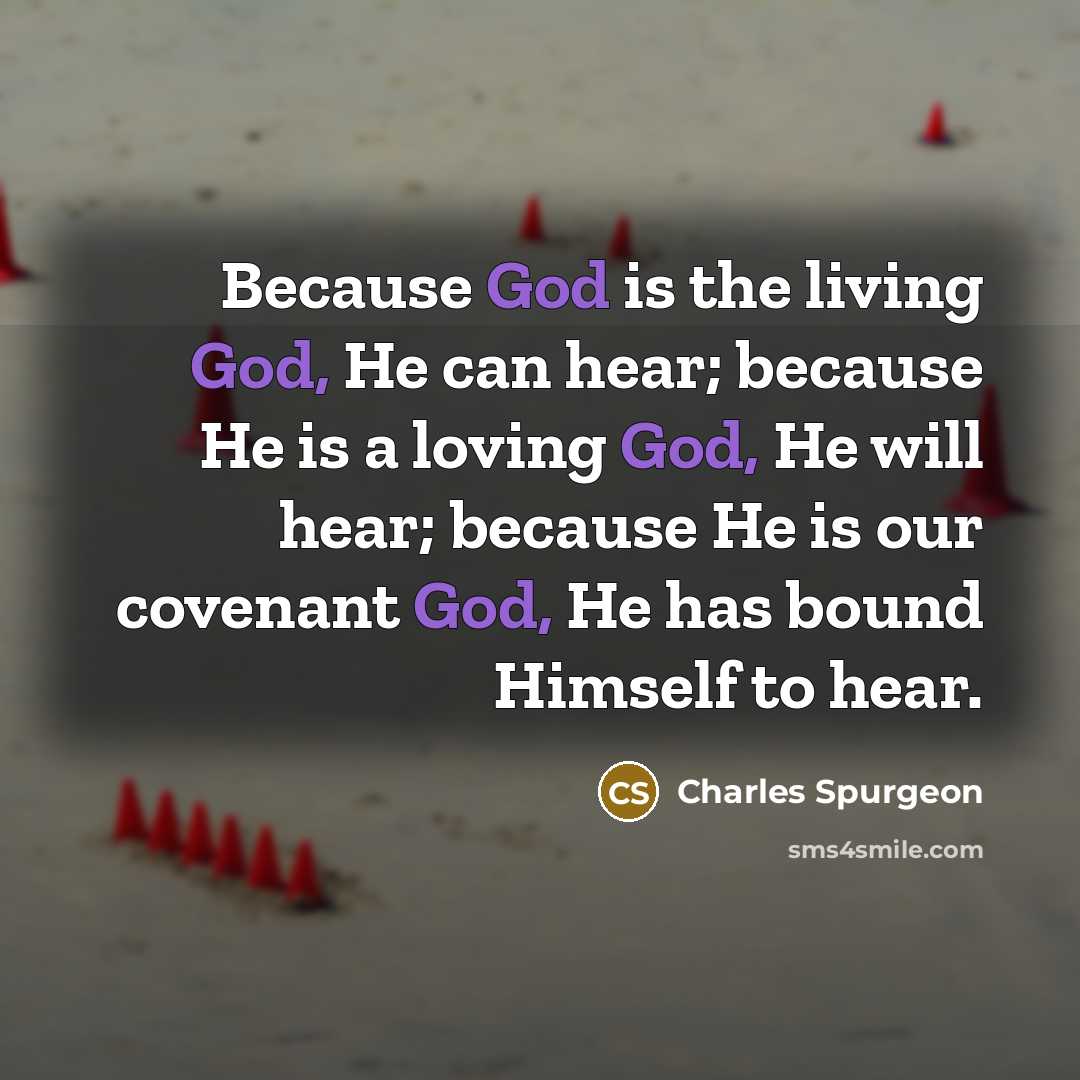 “Because God is the living God, He can hear; because…” quote by Charles Spurgeon