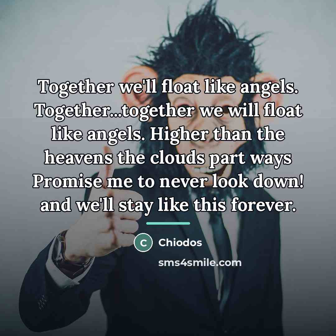 “Together we'll float like angels. Together...together we will float like…” quote by Chiodos
