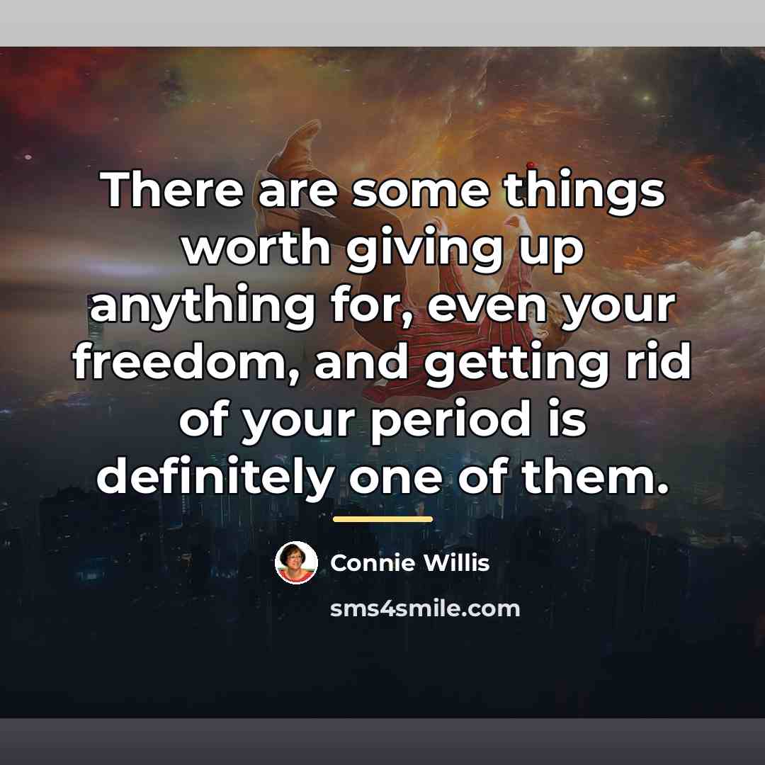 “There are some things worth giving up anything for, even…” quote by Connie Willis