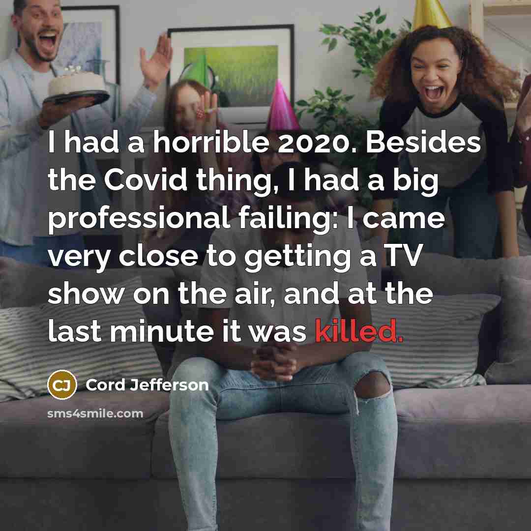 “I had a horrible 2020. Besides the Covid thing, I…” quote by Cord Jefferson