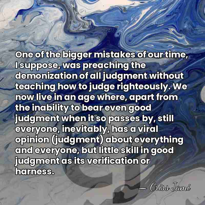 One of the bigger mistakes of our time, I suppose, was preaching&hellip; - Criss Jami