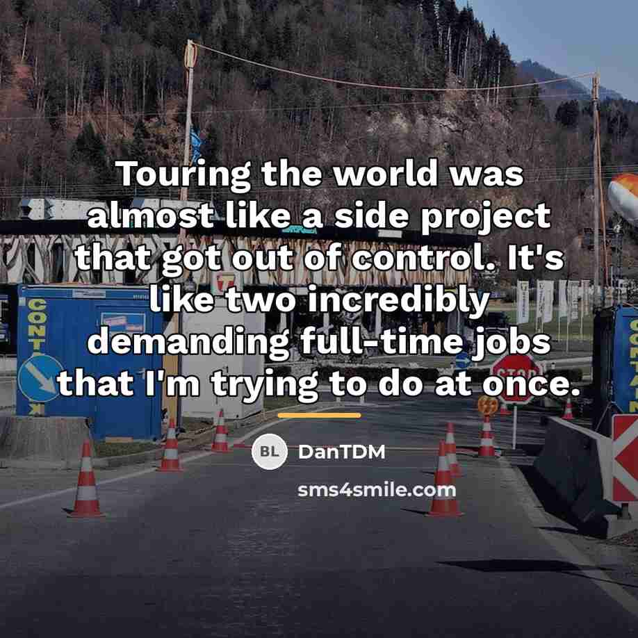 “Touring the world was almost like a side project that…” quote by DanTDM