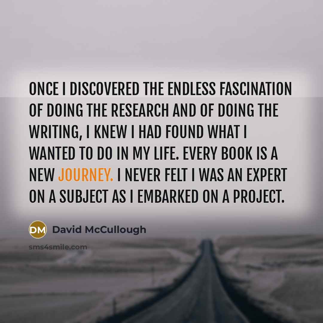 “Once I discovered the endless fascination of doing the research…” quote by David McCullough