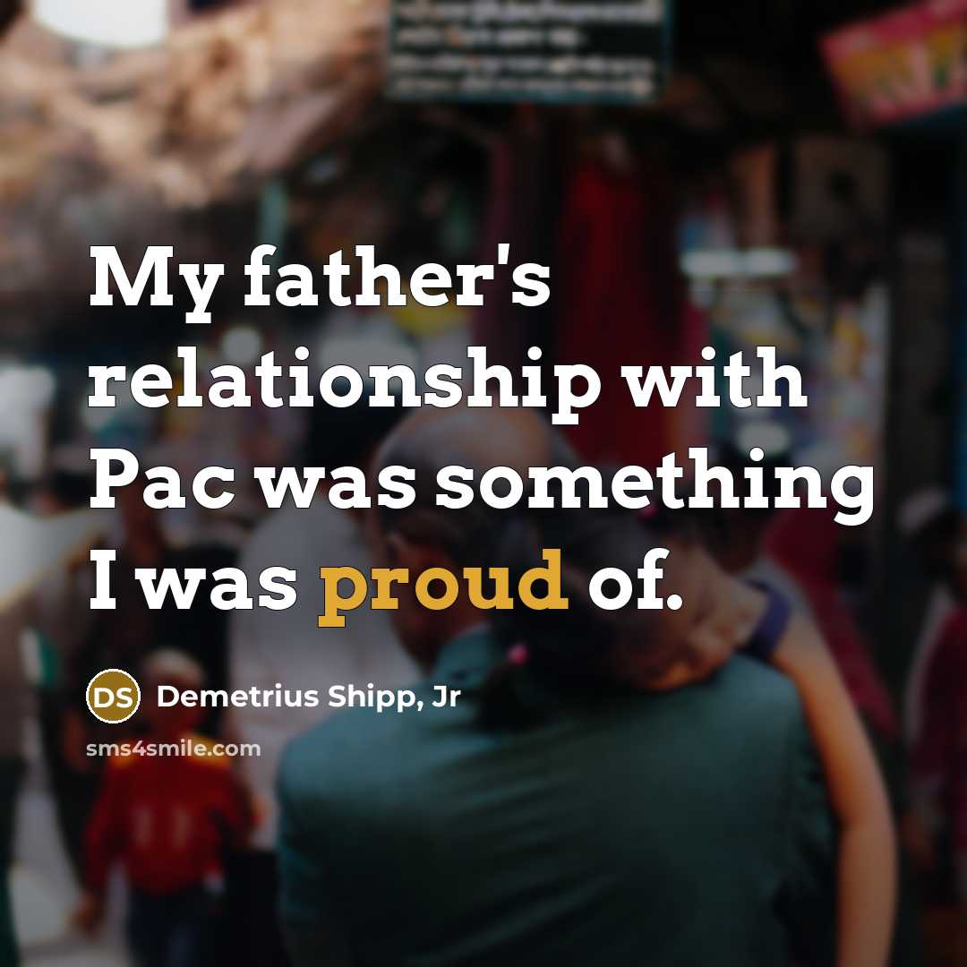 “My father's relationship with Pac was something I was proud…” quote by Demetrius Shipp, Jr