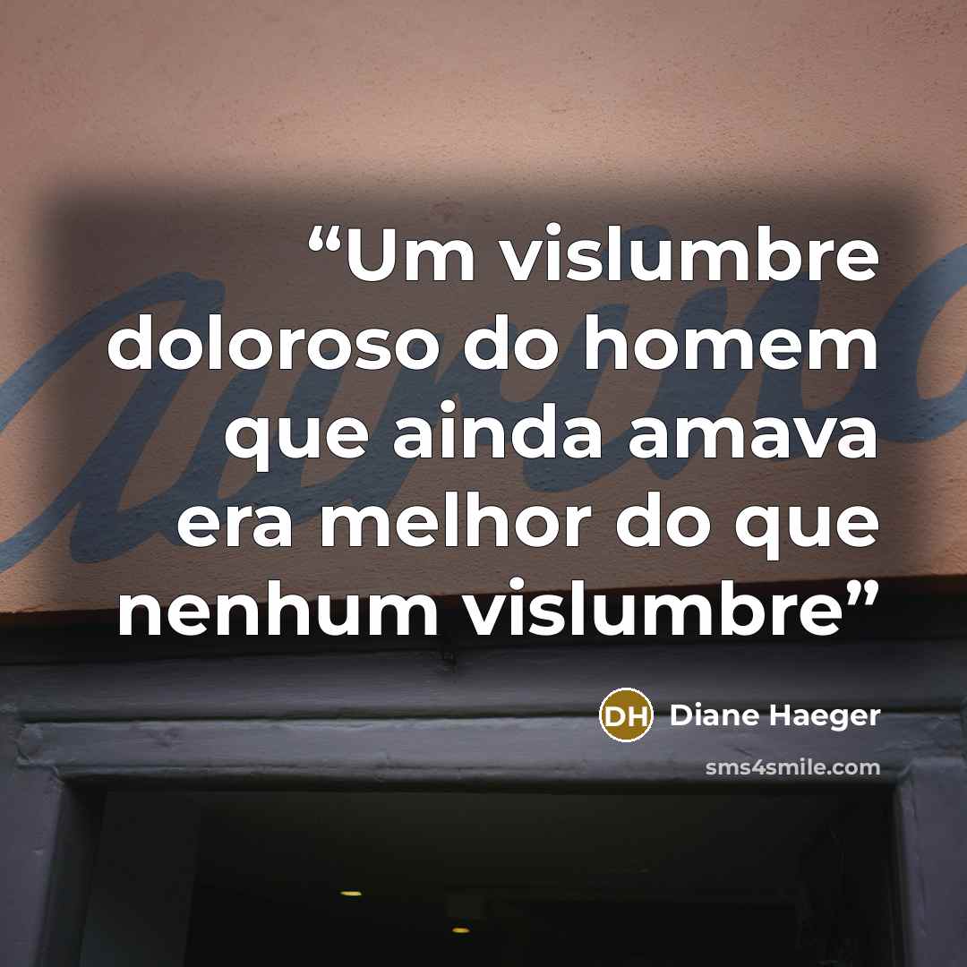 “Um vislumbre doloroso do homem que ainda amava era melhor do que nenhum vislumbre” quote by Diane Haeger