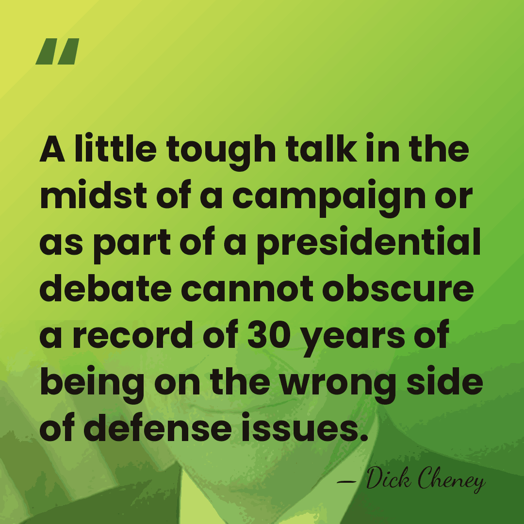 A little tough talk in the midst of a campaign or as&hellip; - Dick Cheney