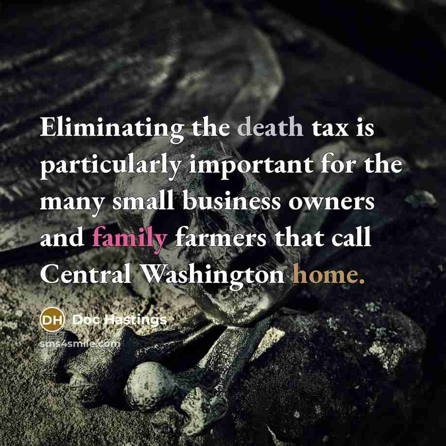 “Eliminating the death tax is particularly important for the many…” quote by Doc Hastings
