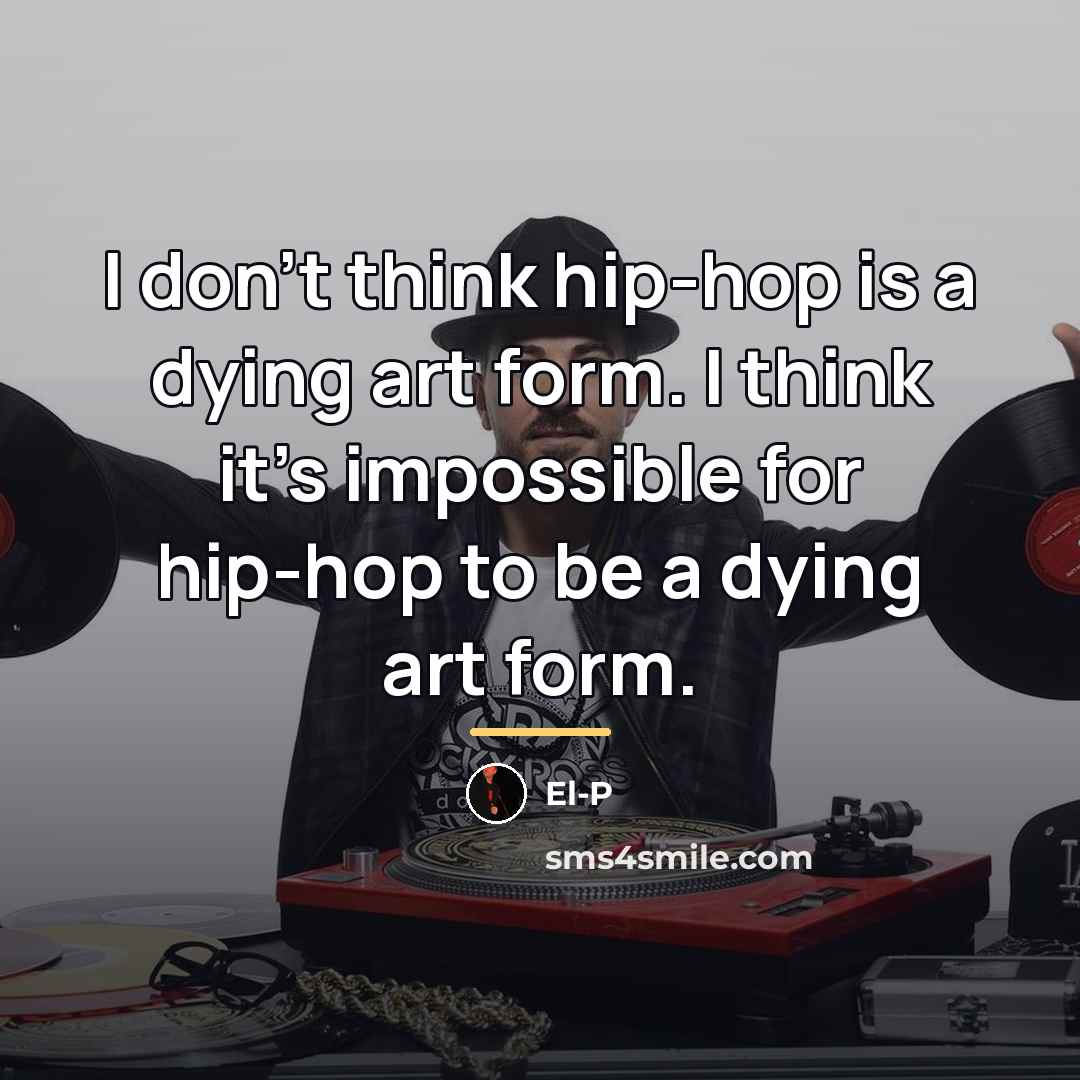 “I don't think hip-hop is a dying art form. I…” quote by El-P