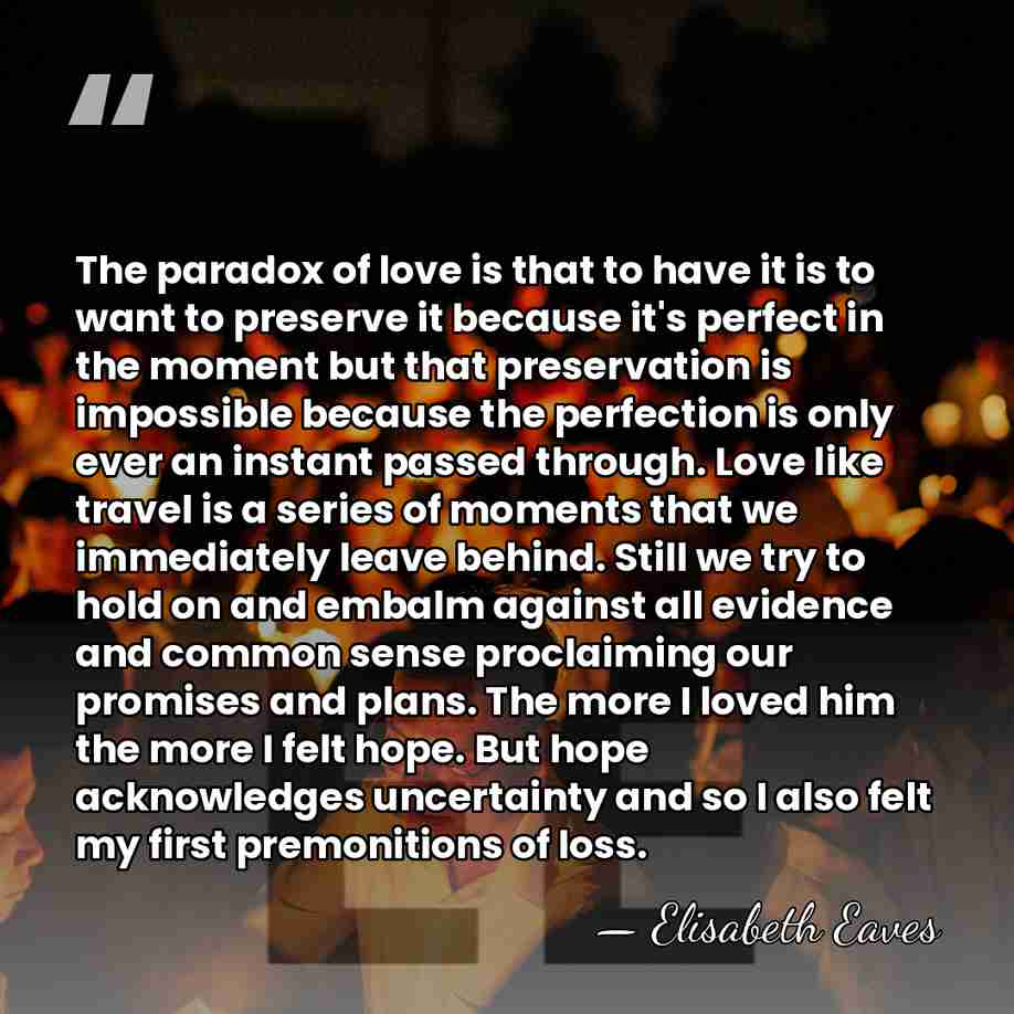The paradox of love is that to have it is to want&hellip; - Elisabeth Eaves