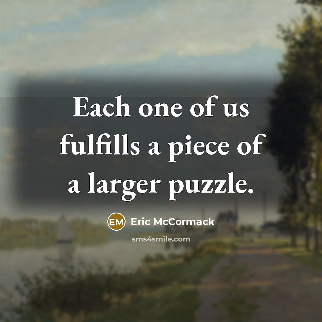 “Each one of us fulfills a piece of a larger…” quote by Eric McCormack