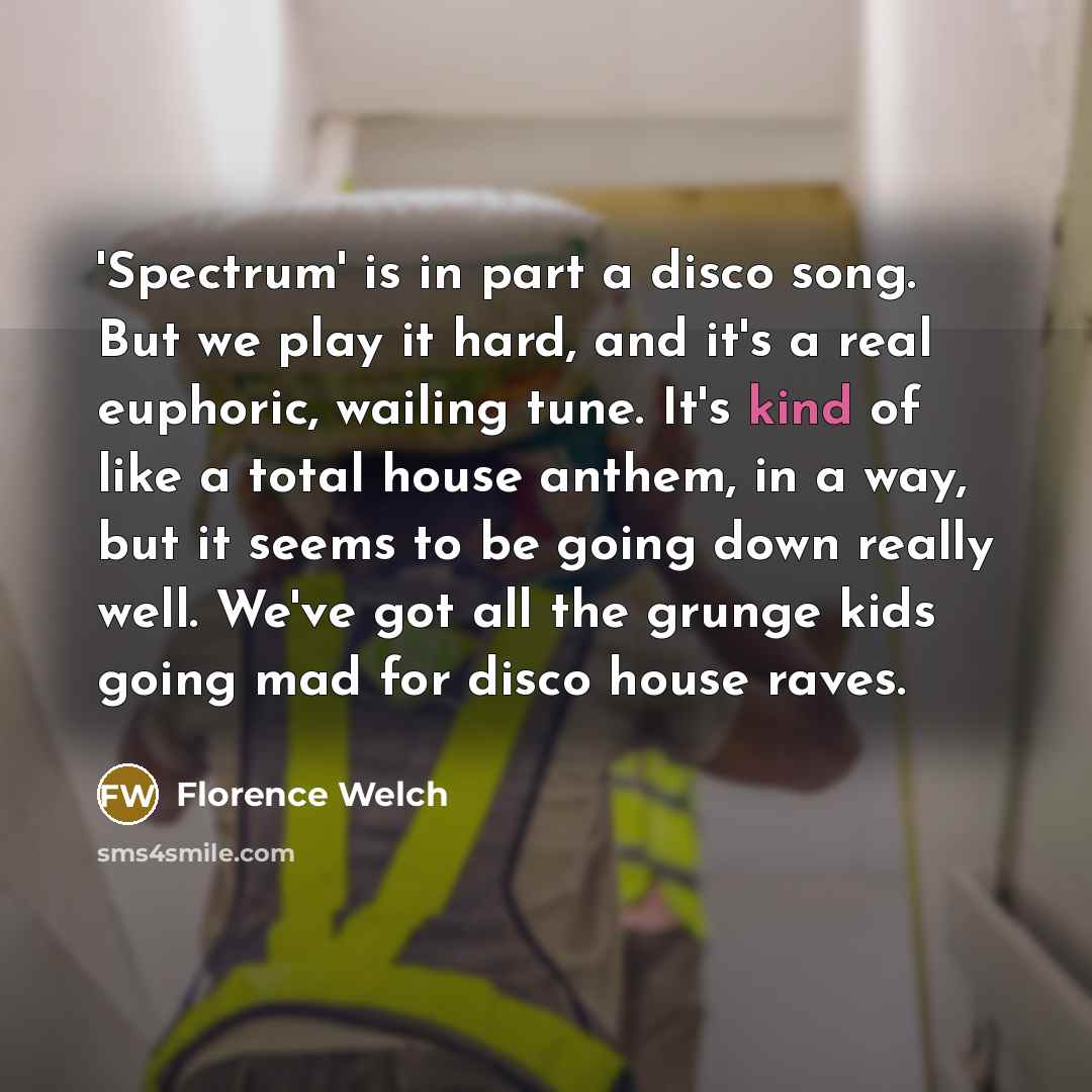 “'Spectrum' is in part a disco song. But we play…” quote by Florence Welch