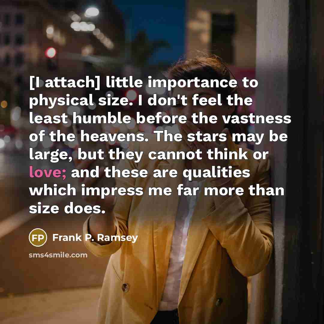 “[I attach] little importance to physical size. I don't feel…” quote by Frank P. Ramsey