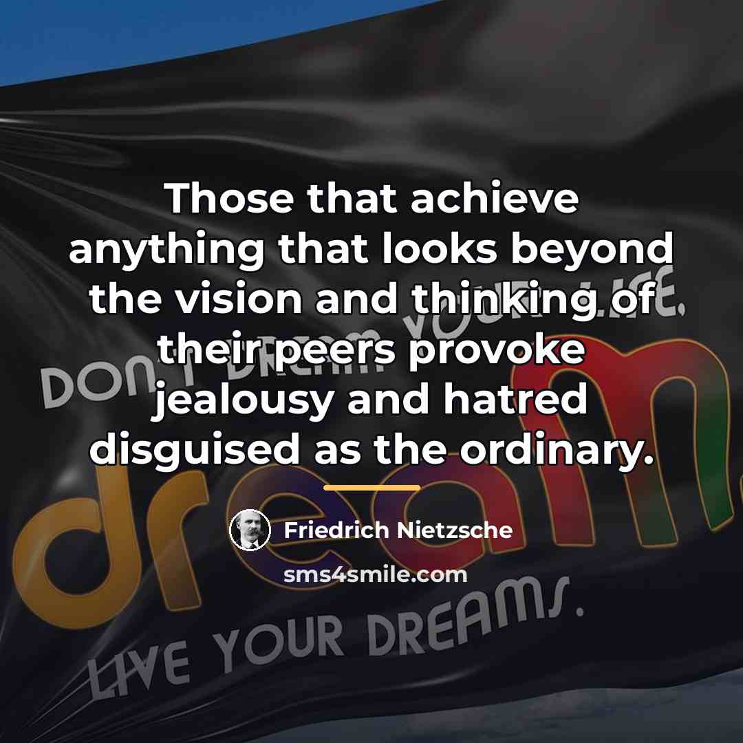 “Those that achieve anything that looks beyond the vision and…” quote by Friedrich Nietzsche