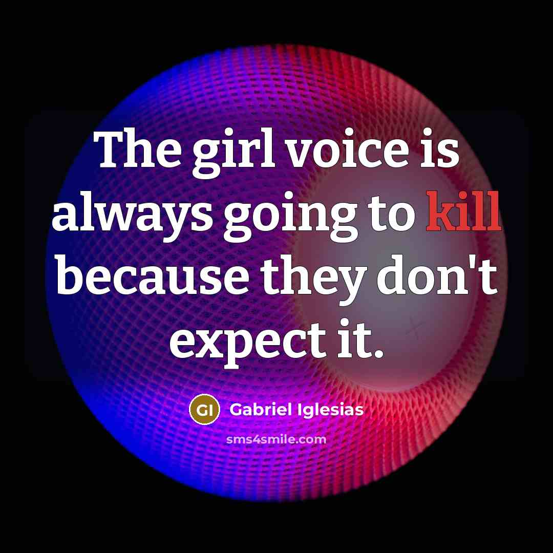 “The girl voice is always going to kill because they…” quote by Gabriel Iglesias