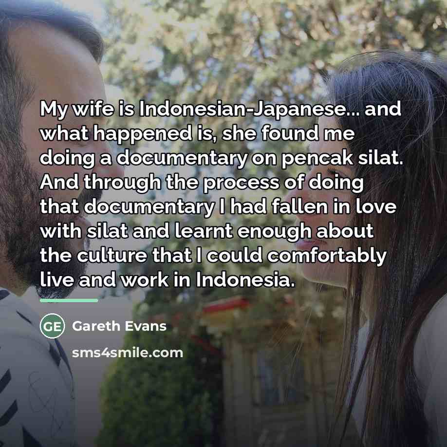 “My wife is Indonesian-Japanese... and what happened is, she found…” quote by Gareth Evans