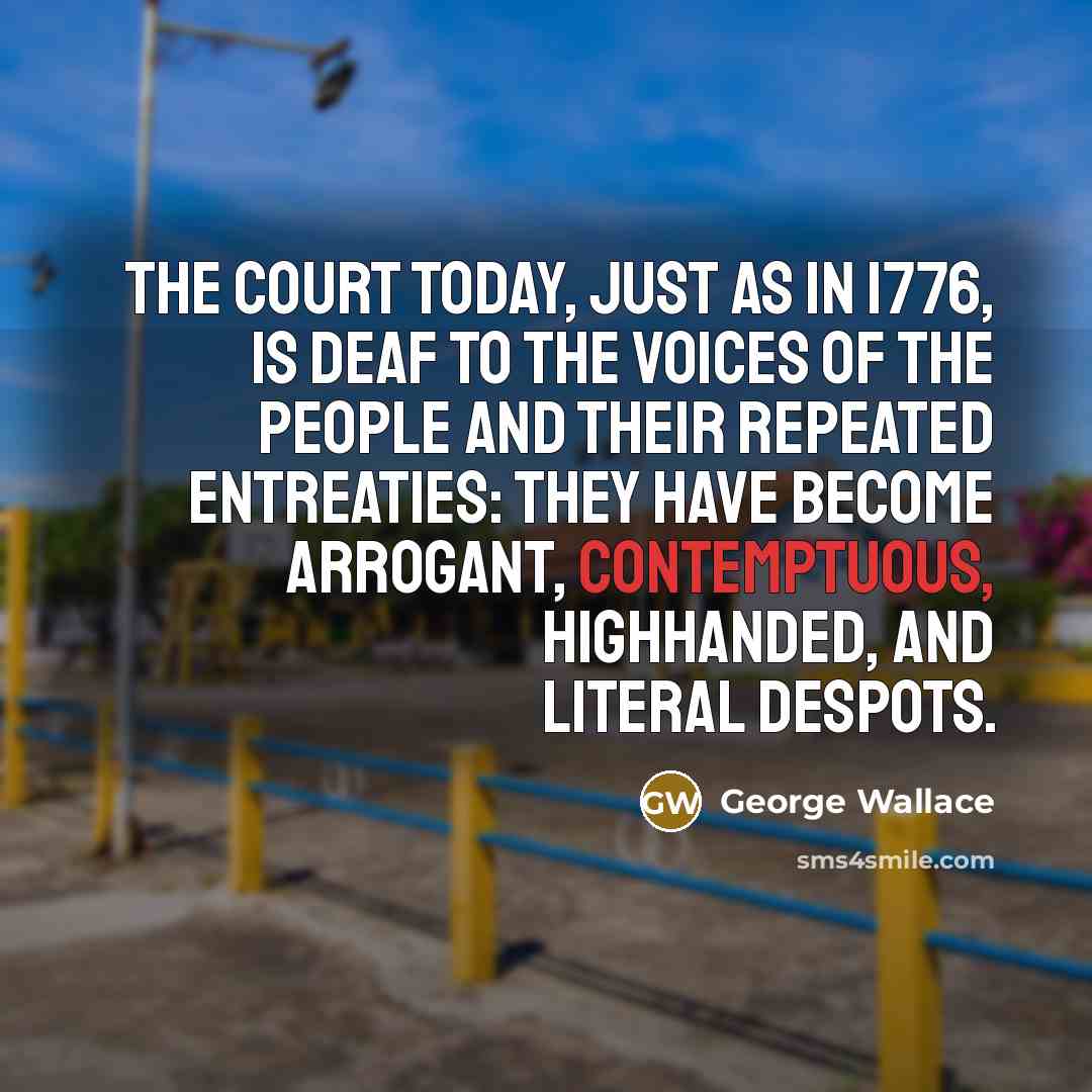 “The court today, just as in 1776, is deaf to…” quote by George Wallace