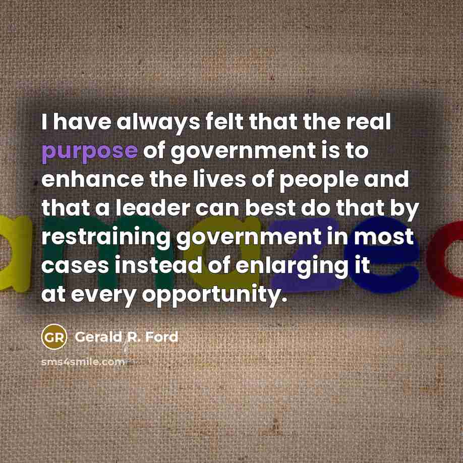 “I have always felt that the real purpose of government…” quote by Gerald R. Ford