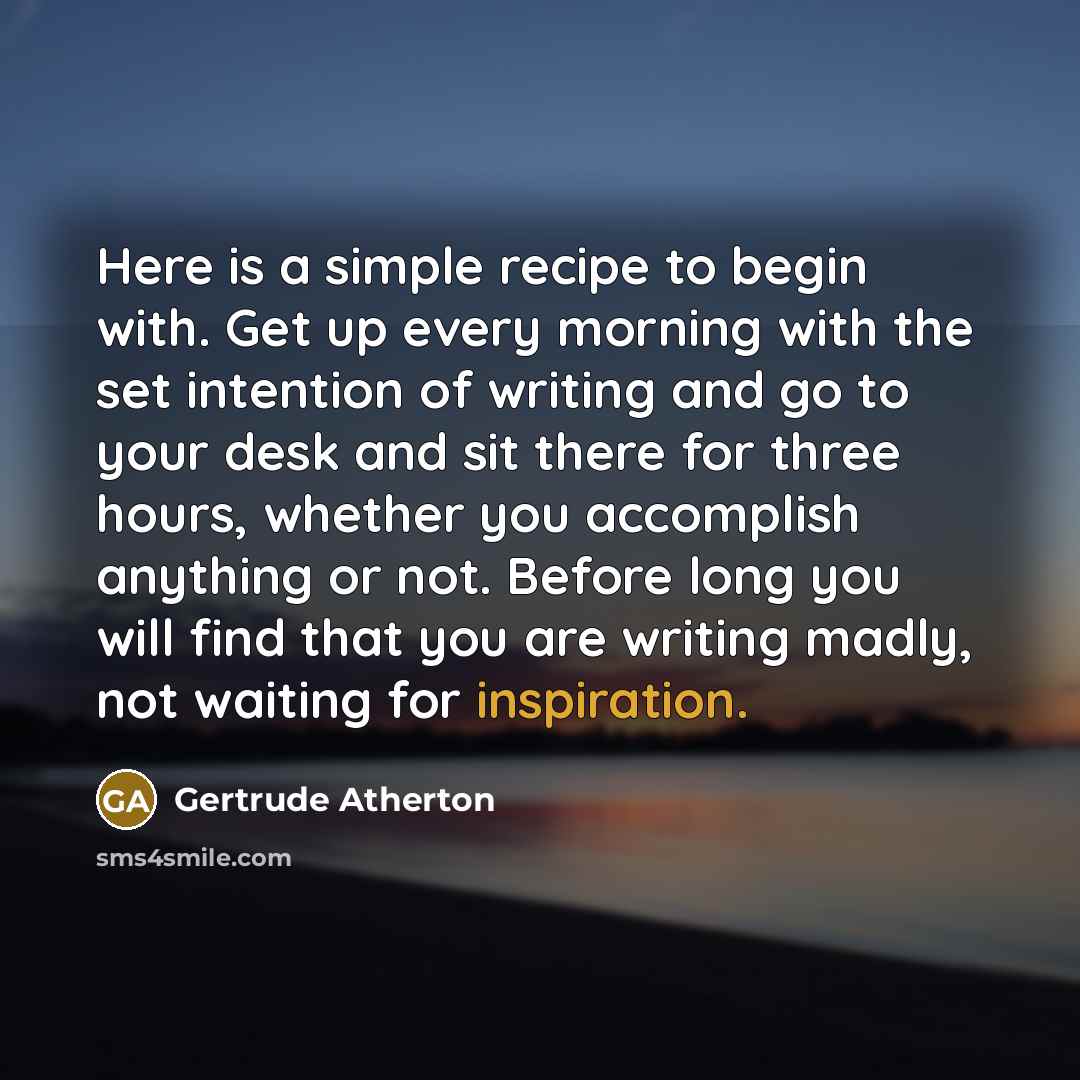 “Here is a simple recipe to begin with. Get up…” quote by Gertrude Atherton