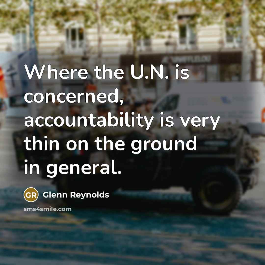 “Where the U.N. is concerned, accountability is very thin on…” quote by Glenn Reynolds