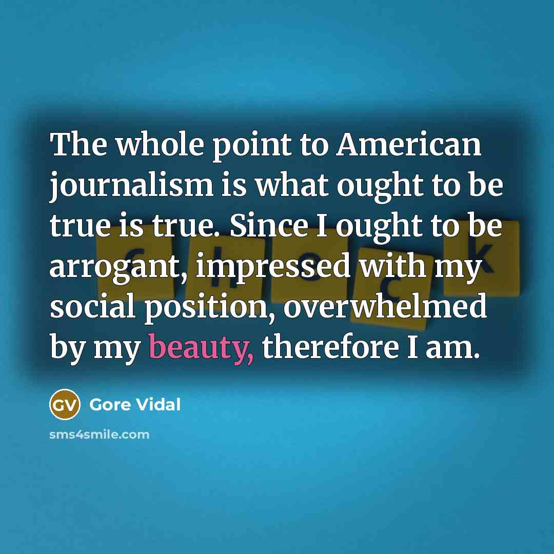 “The whole point to American journalism is what ought to…” quote by Gore Vidal