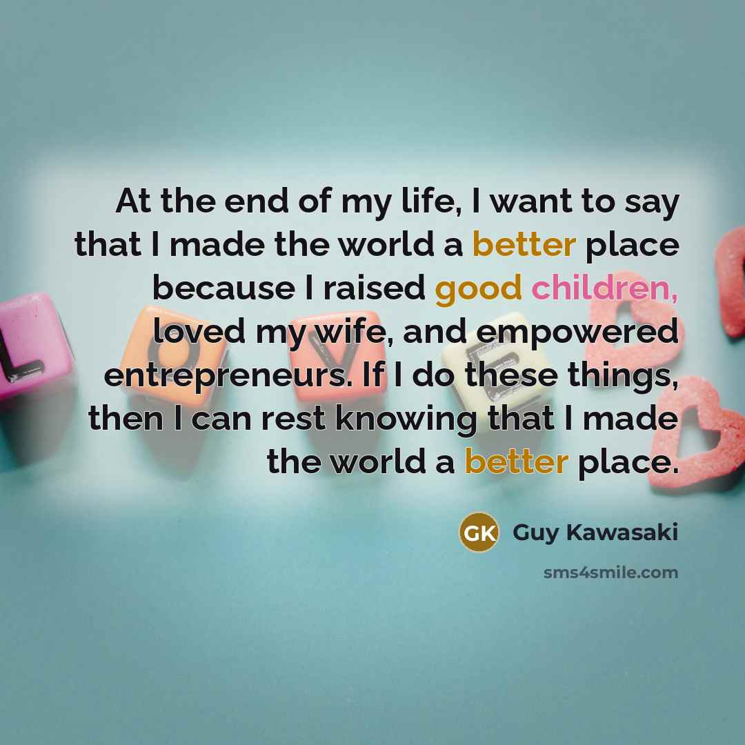 “At the end of my life, I want to say…” quote by Guy Kawasaki