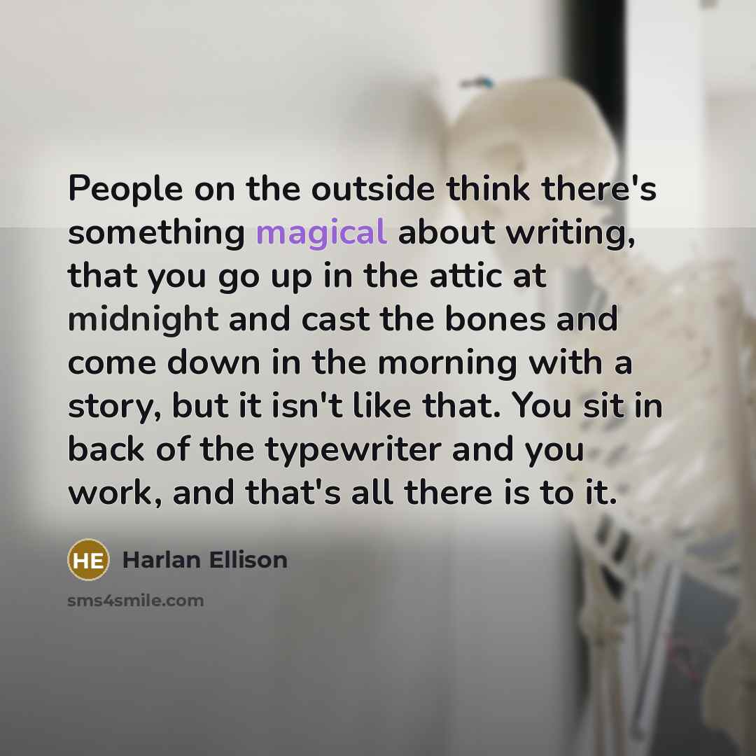 “People on the outside think there's something magical about writing,…” quote by Harlan Ellison