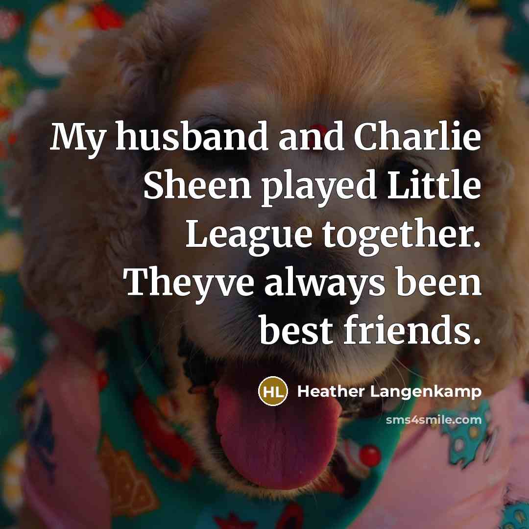 “My husband and Charlie Sheen played Little League together. Theyve…” quote by Heather Langenkamp