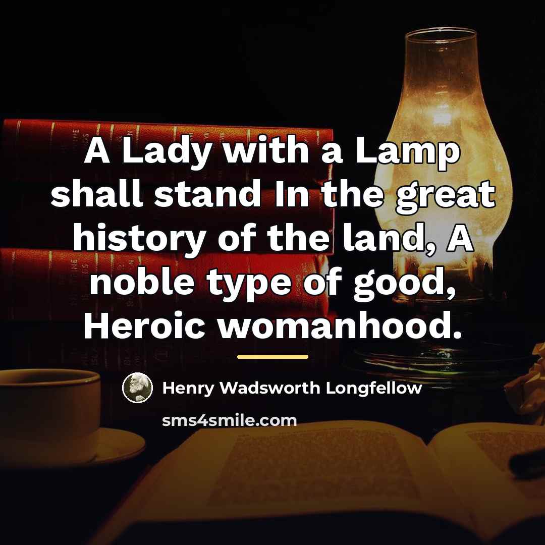 “A Lady with a Lamp shall stand In the great…” quote by Henry Wadsworth Longfellow