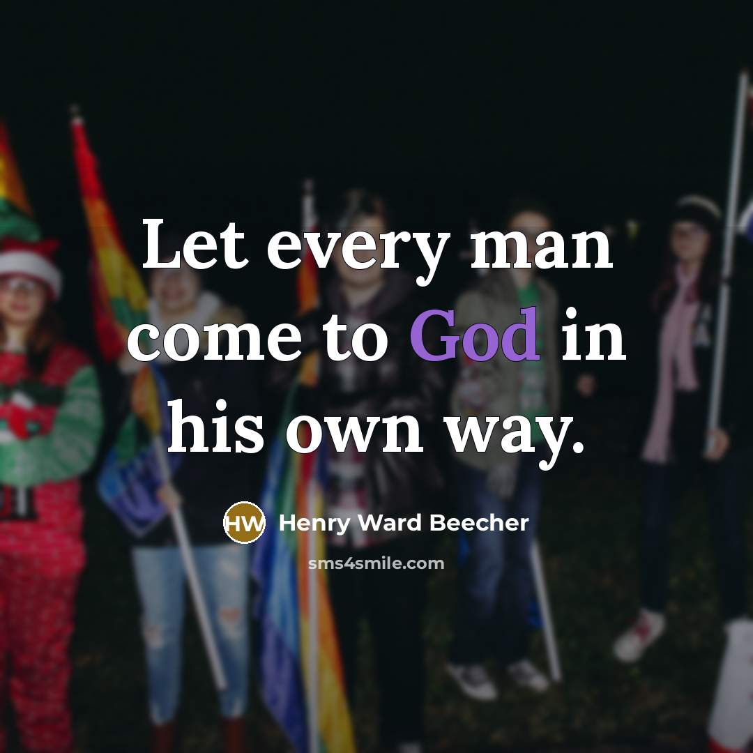 “Let every man come to God in his own way.…” quote by Henry Ward Beecher