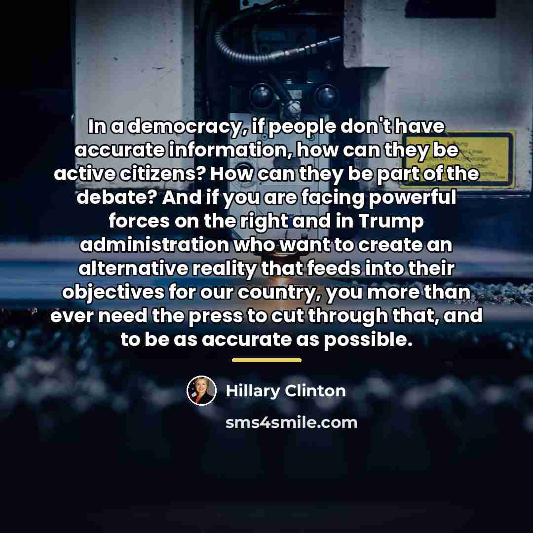“In a democracy, if people don't have accurate information, how…” quote by Hillary Clinton