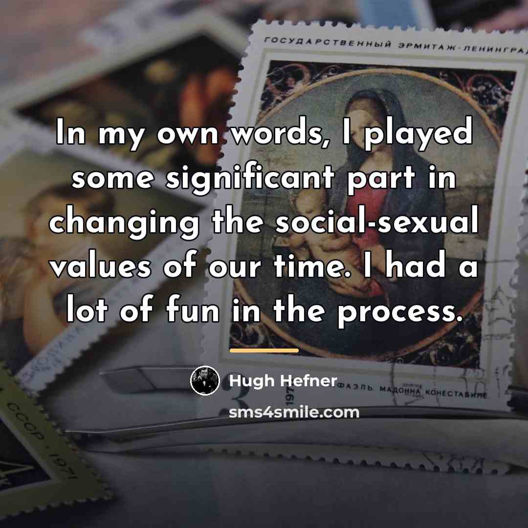 “In my own words, I played some significant part in…” quote by Hugh Hefner