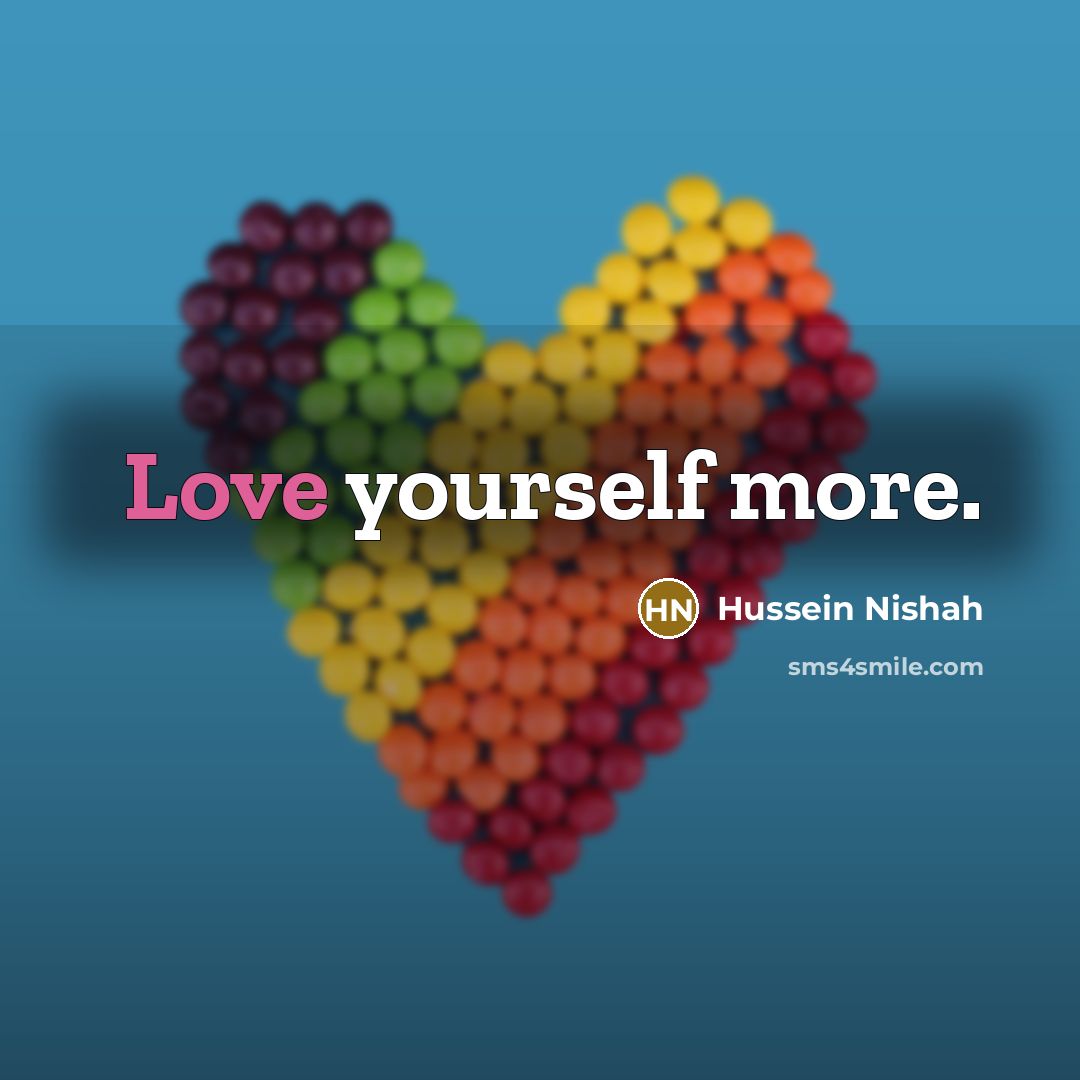 “Love yourself more.…” quote by Hussein Nishah