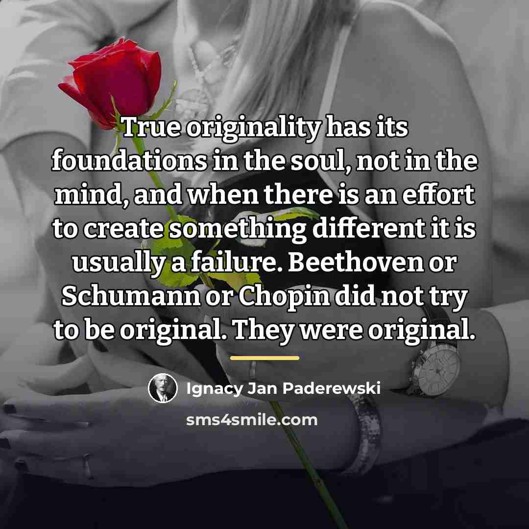 “True originality has its foundations in the soul, not in…” quote by Ignacy Jan Paderewski