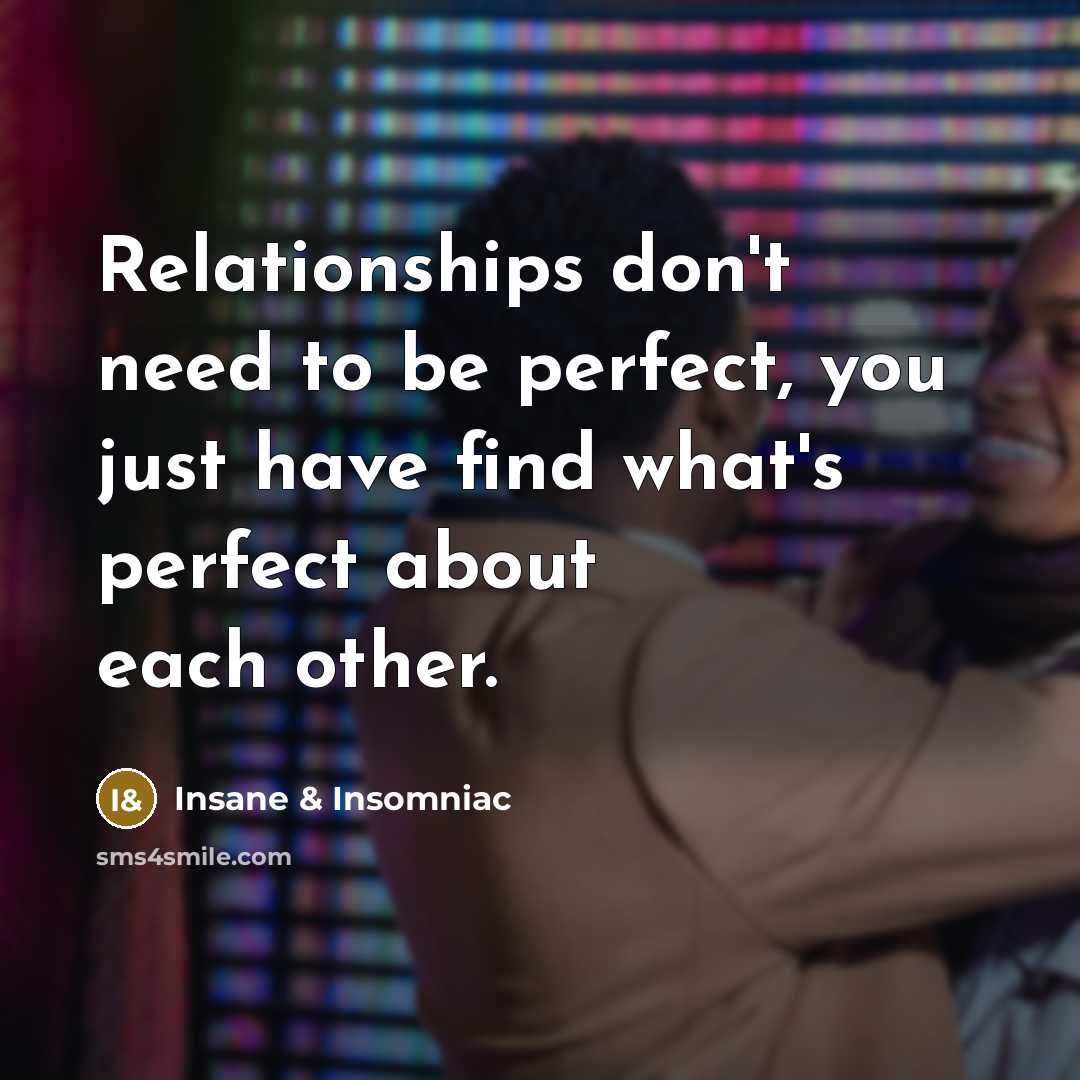 “Relationships don't need to be perfect, you just have find…” quote by Insane & Insomniac