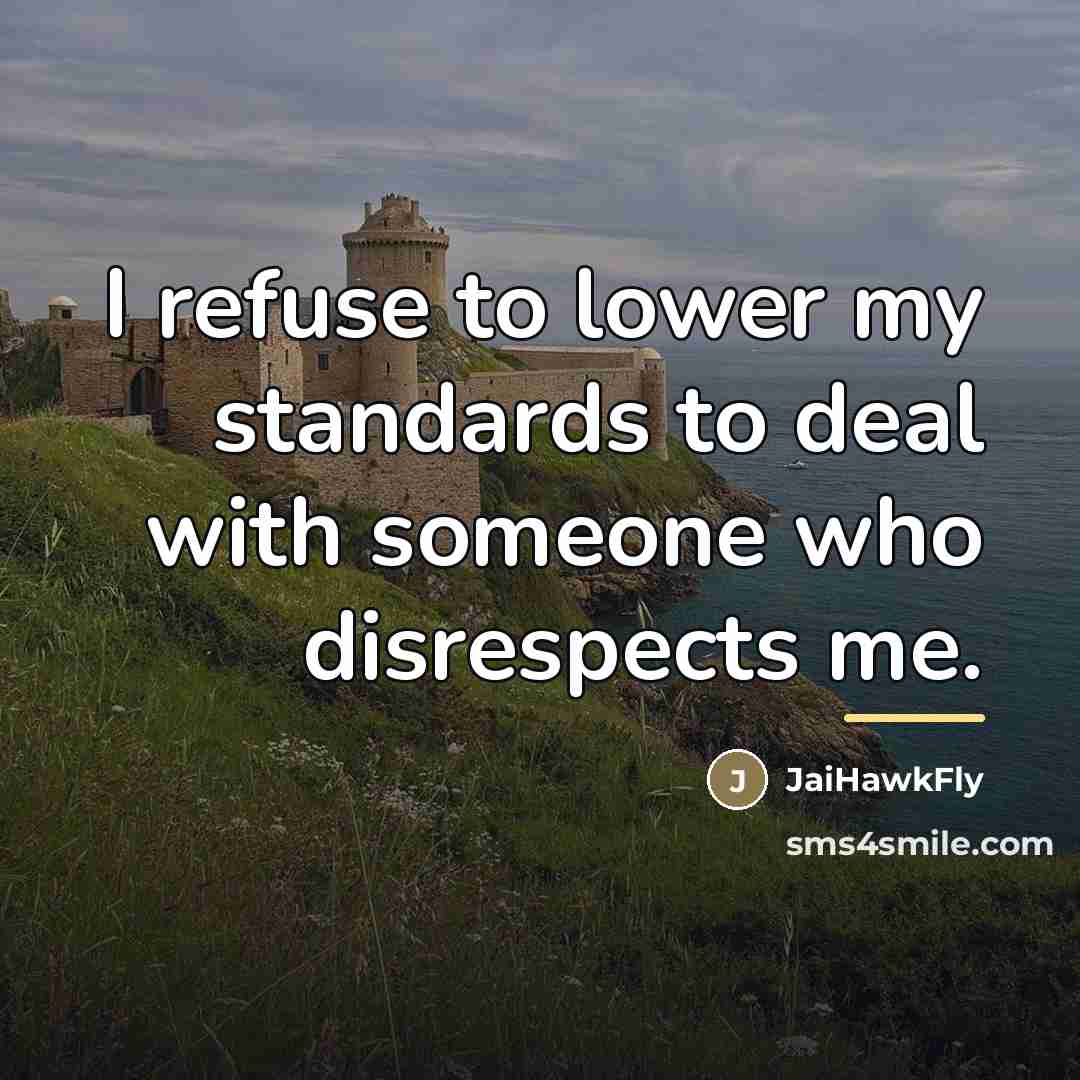 “I refuse to lower my standards to deal with someone…” quote by JaiHawkFly