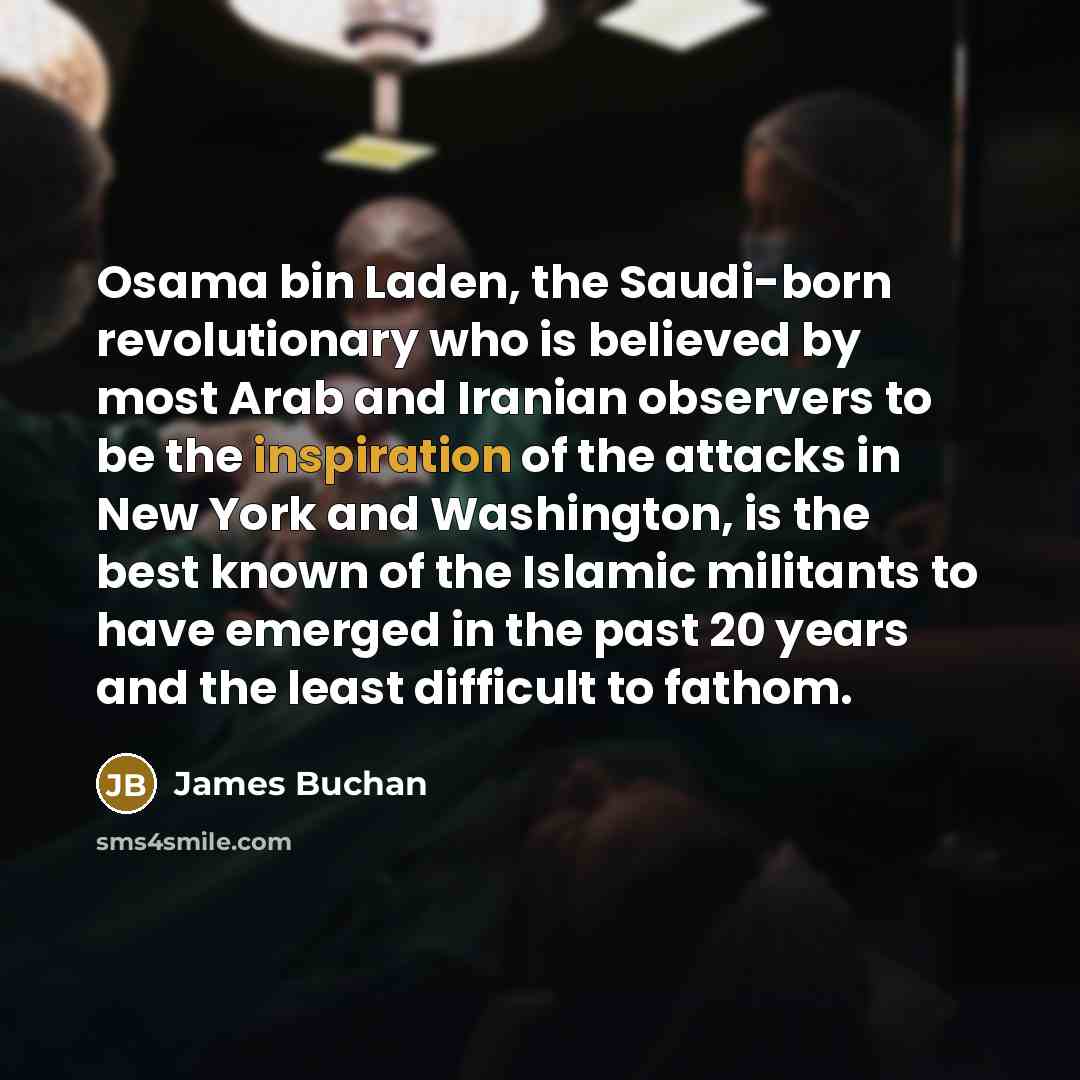 “Osama bin Laden, the Saudi-born revolutionary who is believed by…” quote by James Buchan