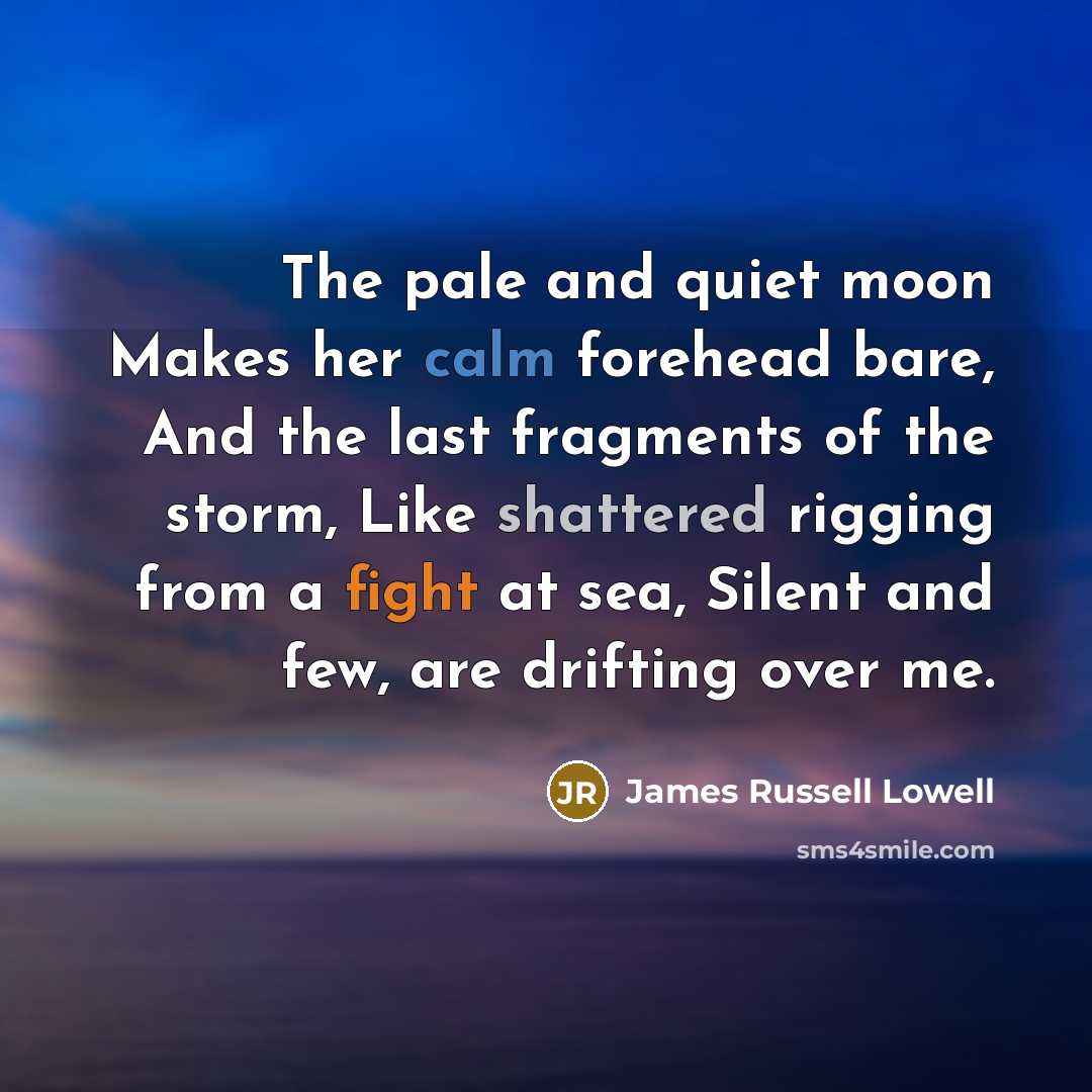 “The pale and quiet moon Makes her calm forehead bare,…” quote by James Russell Lowell