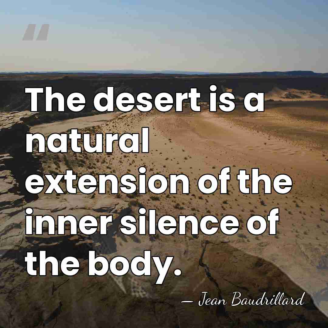 The desert is a natural extension of the inner silence of the&hellip; - Jean Baudrillard