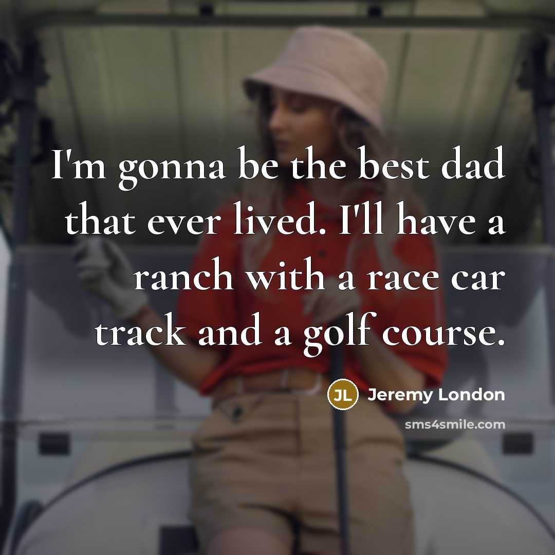 “I'm gonna be the best dad that ever lived. I'll…” quote by Jeremy London