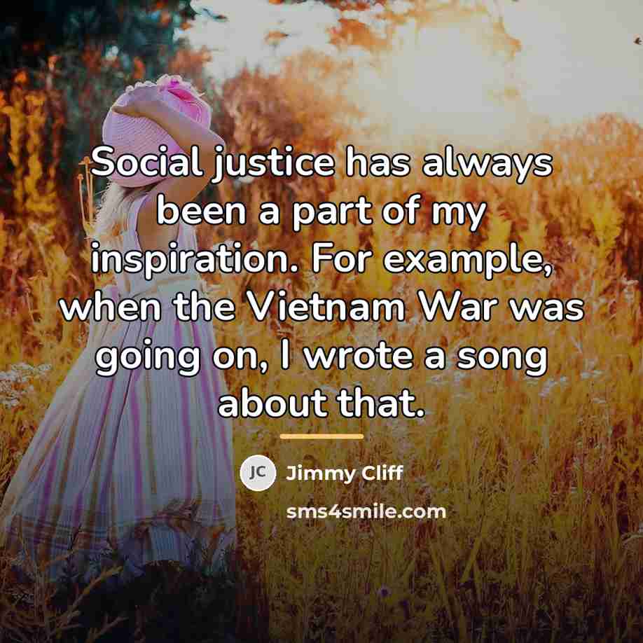“Social justice has always been a part of my inspiration.…” quote by Jimmy Cliff