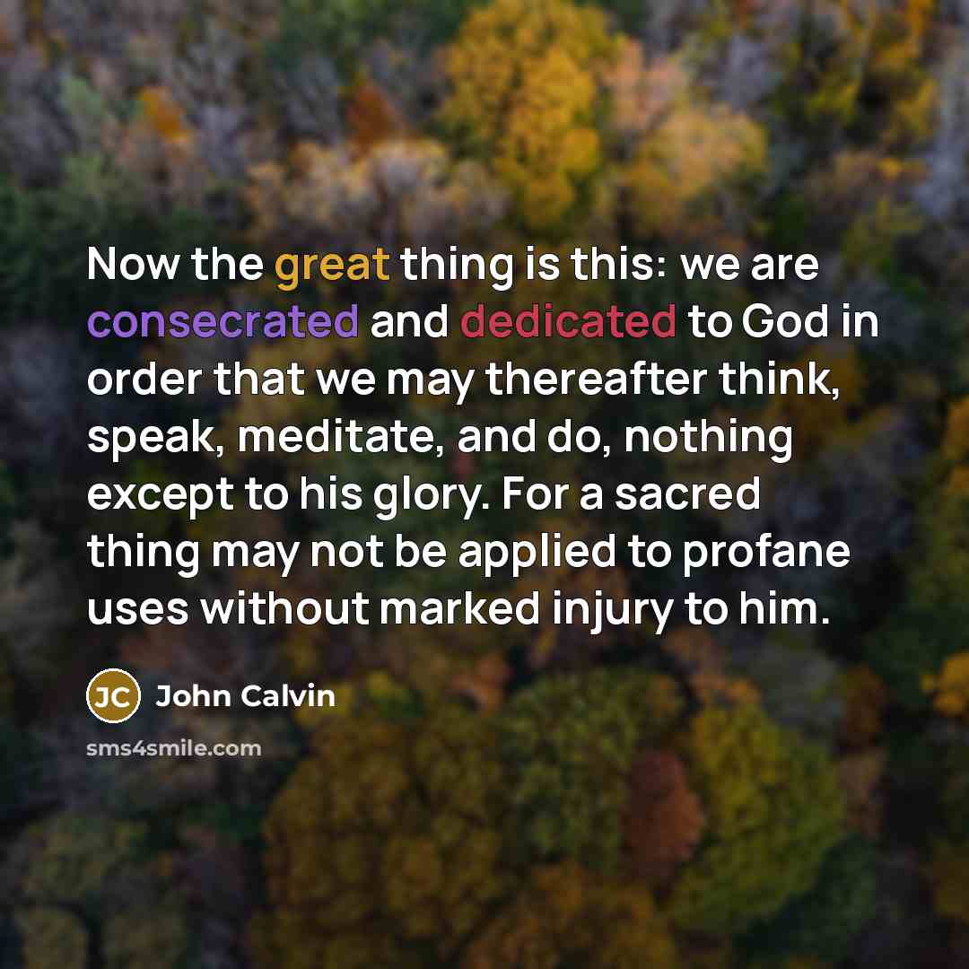 “Now the great thing is this: we are consecrated and…” quote by John Calvin