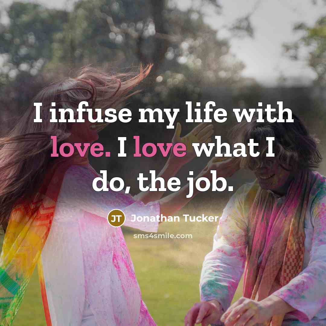 “I infuse my life with love. I love what I do, the job.” quote by Jonathan Tucker