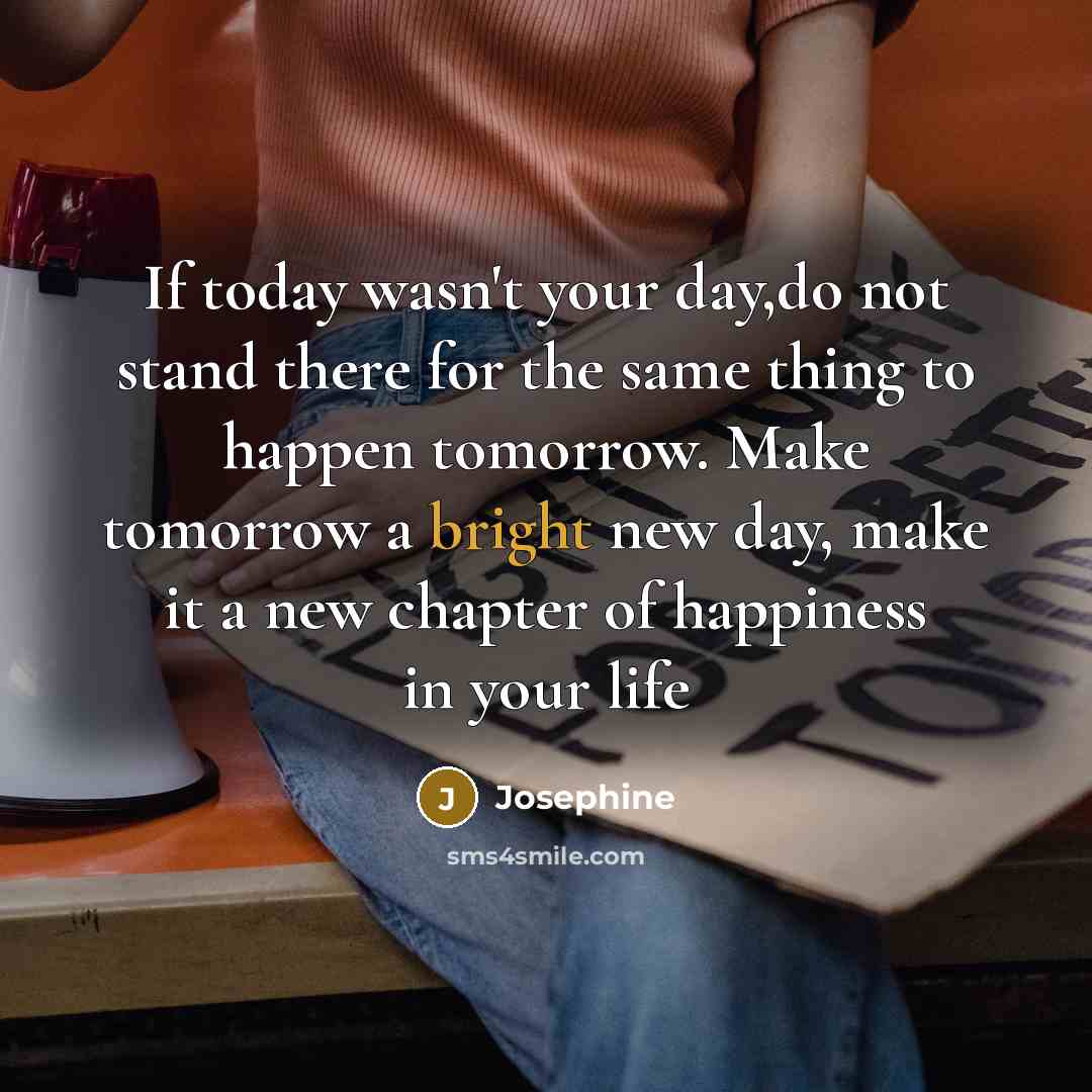 “If today wasn't your day,do not stand there for the…” quote by Josephine